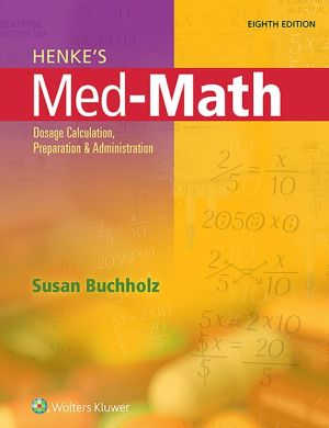Henke's Med-Math: Dosage Calculation, Preparation, and Administration, 8e**