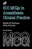600 MCQs in Anaesthesia: Clinical Practice, 2e