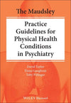 The Maudsley Practice Guidelines for Physical Health Conditions in Psychiatry