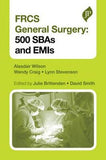 FRCS General Surgery: 500 SBAs and EMIs