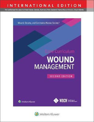 Wound, Ostomy and Continence Nurses Society Core Curriculum: Wound Management, (IE), 2e