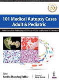 101 Medical Autopsy Cases: Adult and Pediatric (With Complete Pathological/ Clinical Details and Review of Literature)