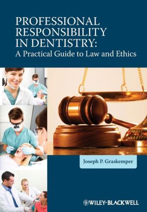 Professional Responsibility in Dentistry: A Practical Guide to Law and Ethics**
