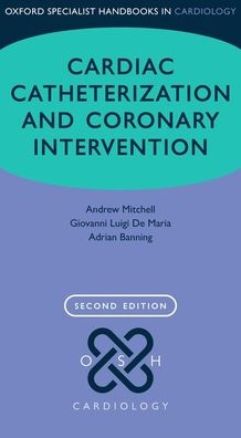 Cardiac Catheterization and Coronary Intervention (Oxford Specialist Handbooks in Cardiology), 2e