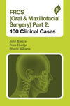 FRCS (Oral & Maxillofacial Surgery) Part 2: 100 Clinical Cases