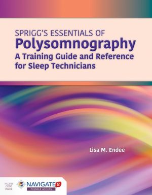 Spriggs's Essentials Of Polysomnography: A Training Guide And Reference For Sleep Technicians, 3e