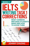 Ielts Writing Task 1 Corrections: Most Common Mistakes Students Make And How To Avoid Them (Book 7)