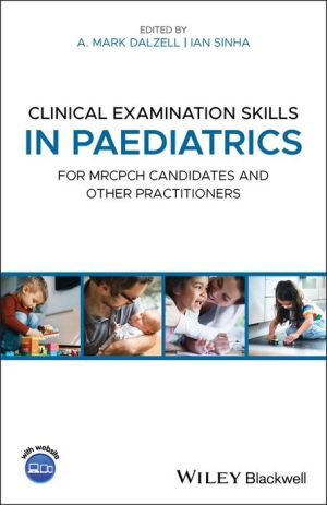 Clinical Examination Skills in Paediatrics : For MRCPCH Candidates and Other Practitioners