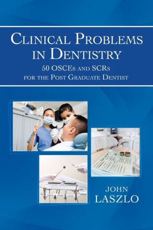 Clinical Problems in Dentistry: 50 OSCEs and SCRs for the Post Graduate Dentist
